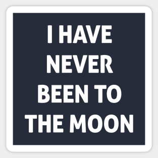 I Have Never Been To The Moon Sticker